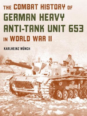 cover image of The Combat History of German Heavy Anti-Tank Unit 653 in World War II